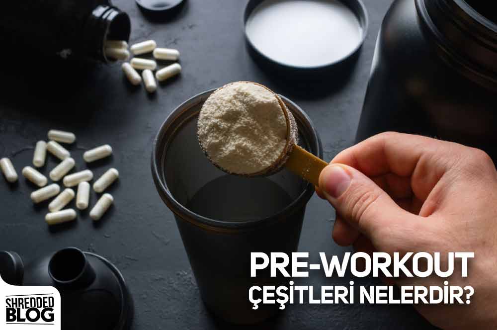 Pre-Workout Çeşitleri Nelerdir?