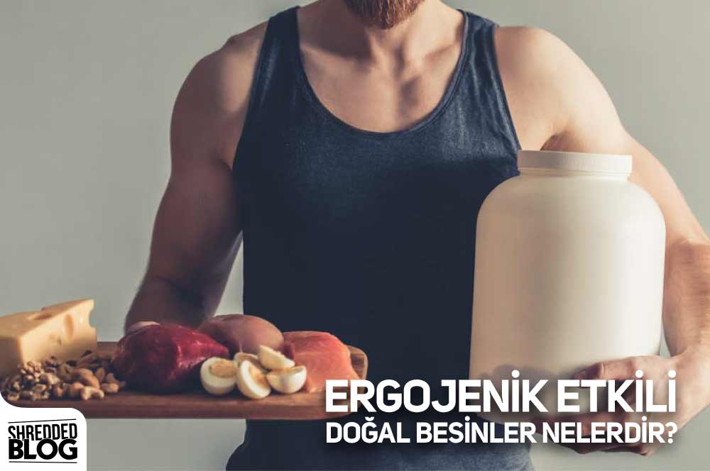 Ergojenik Etkili Doğal Besinler Nelerdir?