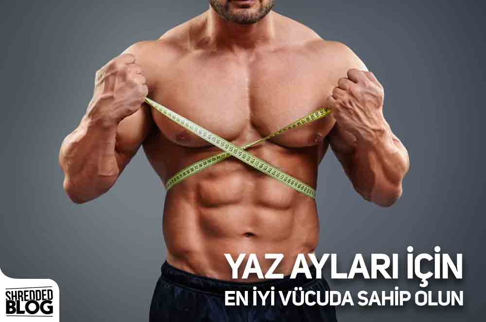 Yaz Ayları İçin En İyi Vücuda Sahip Olun