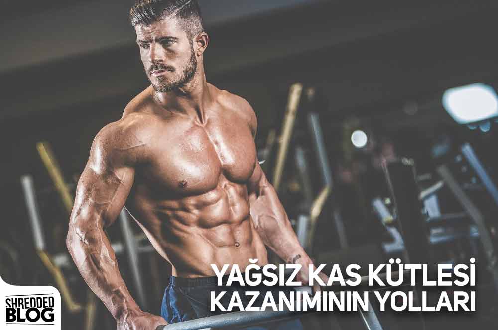 Yağsız Kas Kütlesi Kazanımının Yolları