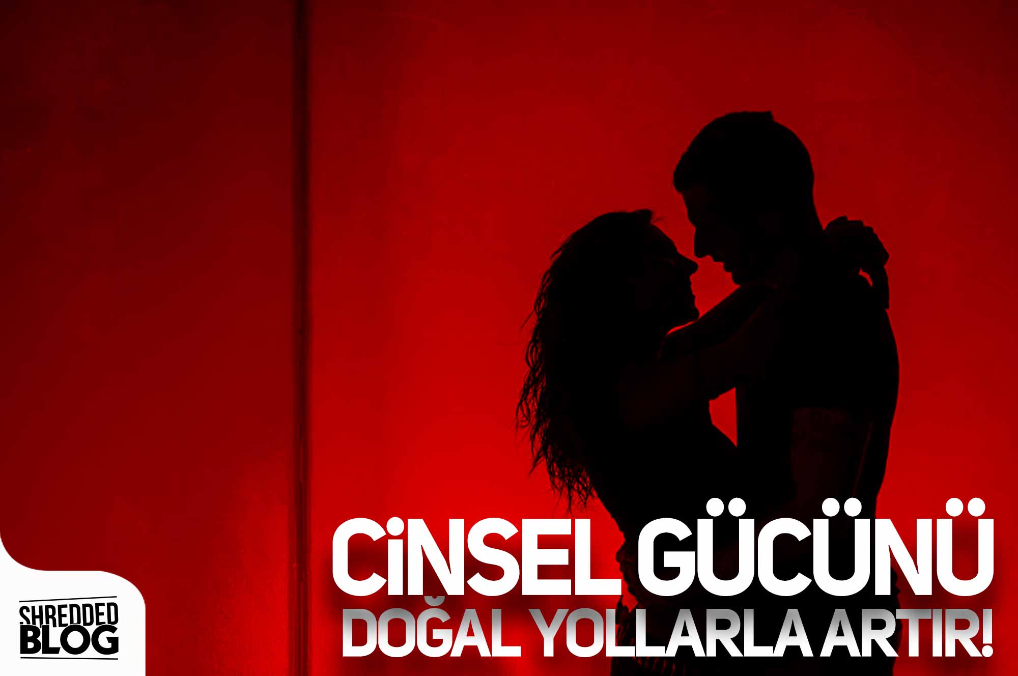 Cinsel Gücünü Doğal Yollarla Artır!