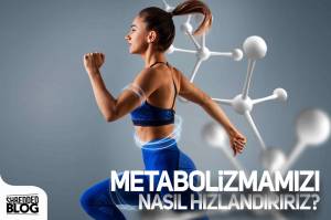 Metabolizmamızı Nasıl Hızlandırırız? Metabolizmamızı Nasıl Hızlandırırız?