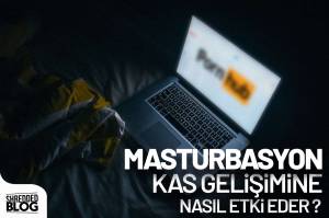 Mastürbasyon Kas Gelişimine Nasıl Etki Eder ?