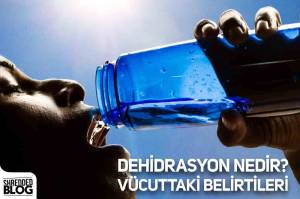 Dehidrasyon Nedir? Vücuttaki Belirtileri Dehidrasyon Nedir? Vücuttaki Belirtileri
