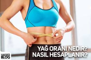 Yağ Oranı Nedir? Nasıl Hesaplanır? Yağ Oranı Nedir? Nasıl Hesaplanır?