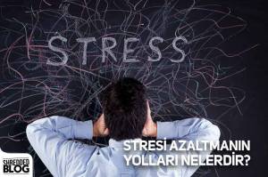 Stresi Azaltmanın Yolları Nelerdir? Stresi Azaltmanın Yolları Nelerdir?