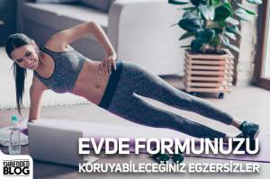 Evde Formunuzu Koruyabileceğiniz Egzersizler
