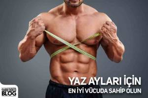 Yaz Ayları İçin En İyi Vücuda Sahip Olun